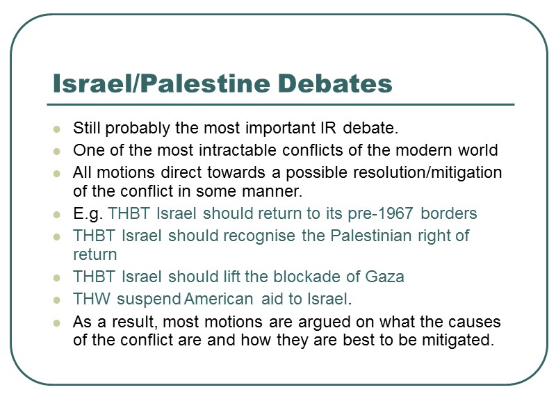 Israel/Palestine Debates Still probably the most important IR debate.  One of the most